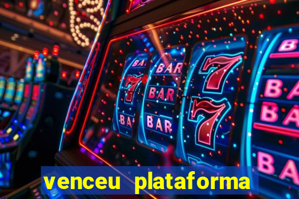 venceu plataforma de jogos